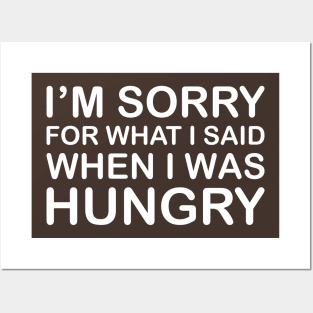 I'm Sorry For What I Said When I Was Hungry Posters and Art